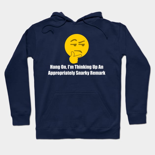 Hang On I'm Thinking Up An Appropriately Snarky Remark Hoodie by TrailGrazer